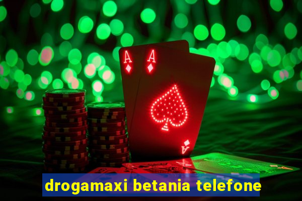 drogamaxi betania telefone